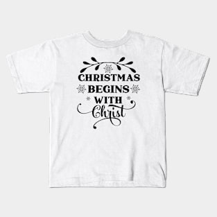 Christmas begins with Christ Kids T-Shirt